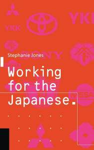 Title: Working for the Japanese: Myths and Realities: British Perceptions, Author: Stephanie Jones
