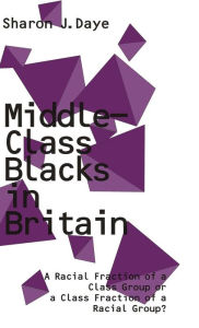 Title: Middle-Class Blacks in Britain: A Racial Fraction of a Class Group or a Class Fraction of a Racial Group?, Author: Sharon J. Daye