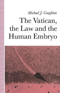 Title: The Vatican, the Law and the Human Embryo, Author: Michael Coughlan