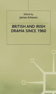 Title: British and Irish Drama since 1960, Author: James Acheson