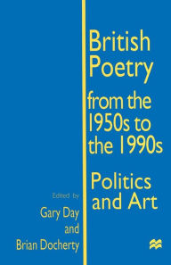 Title: British Poetry from the 1950s to the 1990s: Politics and Art, Author: Gary Day