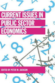 Title: Current Issues in Public Sector Economics, Author: Peter M. Jackson