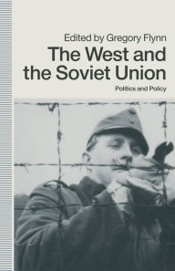 Title: The West and the Soviet Union: Politics and Policy, Author: Gregory Flynn