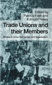 Title: Trade Unions and their Members: Studies in Union Democracy and Organization, Author: Edmund Heery