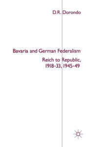 Title: Bavaria and German Federalism: Reich to Republic, 1918-33, 1945-49, Author: Slvi Ystad