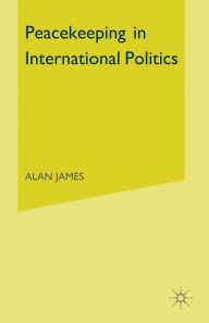 Title: Peacekeeping in International Politics, Author: Alan James