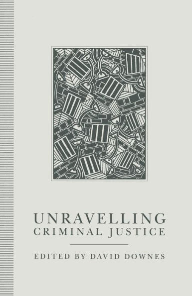 Unravelling Criminal Justice: Eleven British Studies