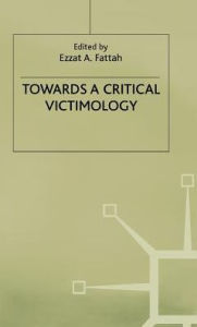 Title: Towards a Critical Victimology, Author: Ezzat A. Fattah