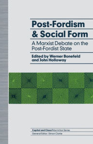 Title: Post-Fordism and Social Form: A Marxist Debate on the Post-Fordist State, Author: Werner Bonefeld