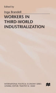 Title: Workers in Third-World Industrialization, Author: Inga Brandell