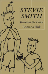 Title: Stevie Smith: Between the Lines, Author: R. Huk