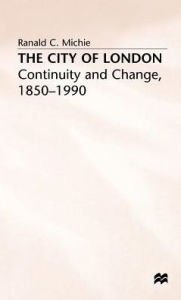 Title: The City of London: Continuity and Change, 1850-1990, Author: Ronald C. Michie