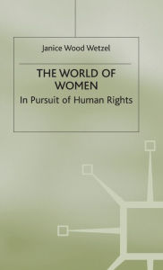 Title: The World of Women: In Pursuit of Human Rights, Author: Janice Wood Wetzel