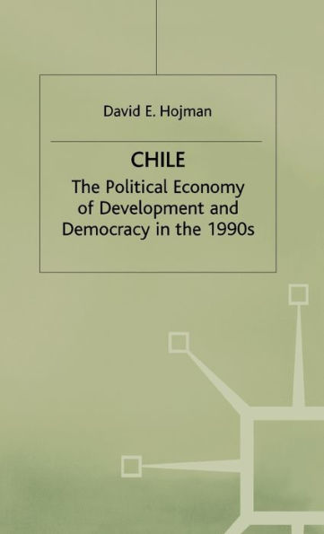 Chile: The Political Economy of Development and Democracy in the 1990s