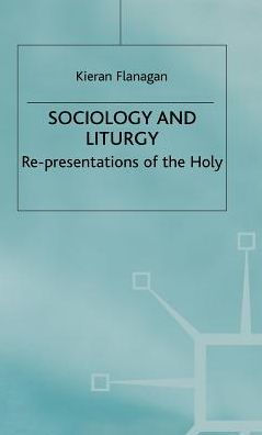 Sociology and Liturgy: Re-presentations of the Holy