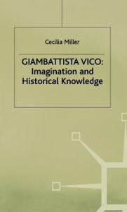 Title: Giambattista Vico: Imagination and Historical Knowledge, Author: Cecilia Miller