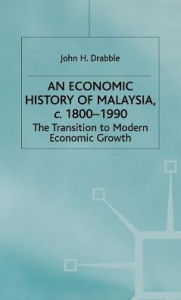 Title: An Economic History of Malaysia, c.1800-1990: The Transition to Modern Economic Growth, Author: B.B.L.A.C.C.