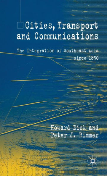 Cities, Transport and Communications: The Integration of Southeast Asia Since 1850