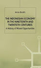 The Indonesian Economy in the Nineteenth and Twentieth Centuries: A History of Missed Opportunities