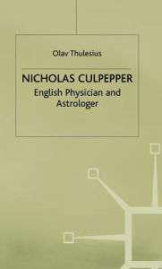 Title: Nicholas Culpeper: English Physician and Astrologer, Author: Olav Thulesius