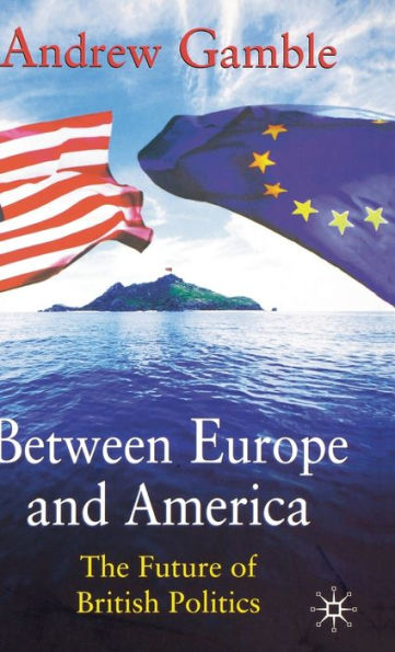 Between Europe and America: The Future of British Politics