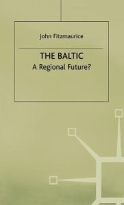 Title: The Baltic: A Regional Future?, Author: John Fitzmaurice