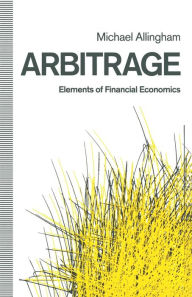 Title: Arbitrage: Elements of Financial Economics, Author: Michael G. Allingham