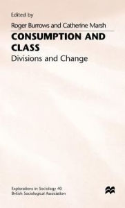 Title: Consumption and Class: Divisions and Change, Author: Roger Burrows