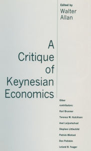Title: A Critique of Keynesian Economics, Author: Walter Allan