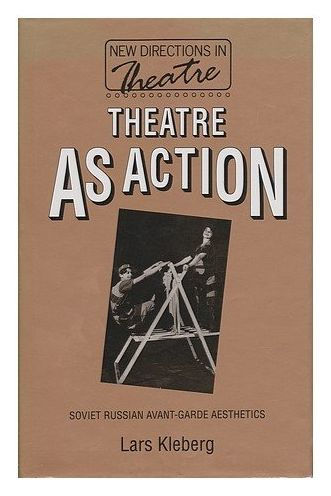 Theatre As Action: Soviet Russian Avant-Garde Aesthetics