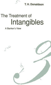 Title: The Treatment of Intangibles: A Banker's View, Author: T.H. Donaldson