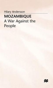 Title: Mozambique: A War against the People, Author: Hilary Andersson