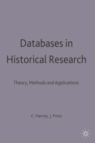 Title: Databases in Historical Research: Theory, Methods and Applications, Author: Charles Harvey