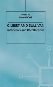 Title: Gilbert and Sullivan: Interviews and Recollections, Author: Harold Orel