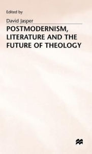 Title: Postmodernism, Literature and the Future of Theology, Author: D. Jasper