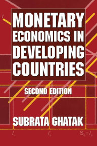 Title: Monetary Economics in Developing Countries / Edition 2, Author: Subrata Ghatak