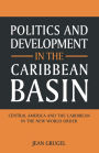 Politics and Development in the Caribbean Basin: Central America and the Caribbean in the New World Order