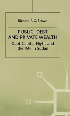 Public Debt and Private Wealth: Debt, Capital Flight and the IMF in Sudan