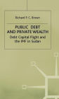 Public Debt and Private Wealth: Debt, Capital Flight and the IMF in Sudan