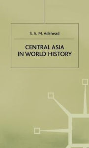 Title: Central Asia in World History, Author: S.A.M. Adshead