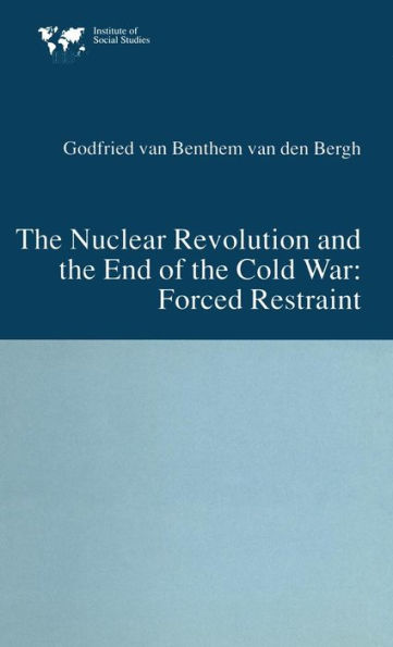 The Nuclear Revolution and the End of the Cold War: Forced Restraint