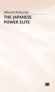 Title: The Japanese Power Elite, Author: Albrecht Rothacher