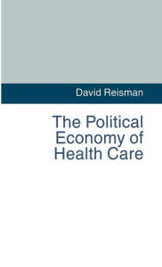 Title: The Political Economy of Health Care, Author: D. Reisman