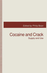 Title: Cocaine and Crack: Supply and Use, Author: Philip Bean