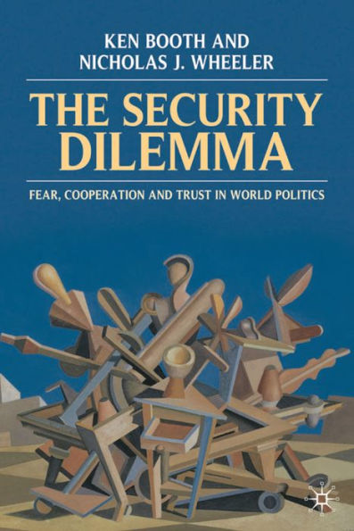 The Security Dilemma: Fear, Cooperation and Trust World Politics