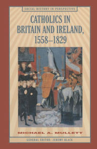 Title: Catholics in Britain and Ireland, 1558-1829, Author: Michael Mullett