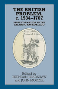 Title: The British Problem c.1534-1707: State Formation in the Atlantic Archipelago, Author: Brendan Bradshaw