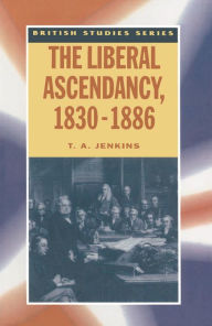 Title: The Liberal Ascendancy, 1830-1886, Author: T. Jenkins