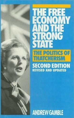 The Free Economy and the Strong State: The Politics of Thatcherism / Edition 2