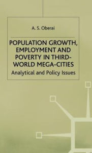 Title: Population Growth, Employment and Poverty in Third-World Mega-Cities: Analytical and Policy Issues, Author: A.S. Oberai